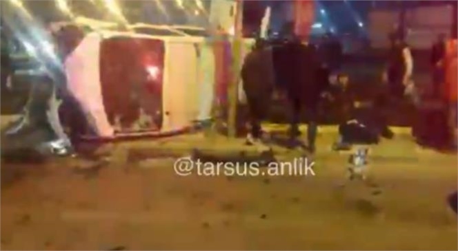 Mersin Tarsus Hal Kavşağında Gece Yarısı Feci Kaza, 10 Kişi Yaralandı