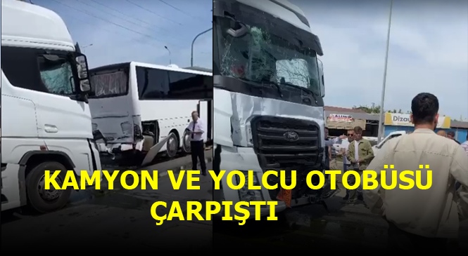 Mersin Tarsus Otogar Civarında Trafik Kazası, Kamyon ve Yolcu Otobüsü Çarpıştı
