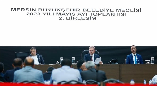 Mersin Büyükşehir Belediyesi 2023 Yılı Mayıs Ayı Olağan Meclis Toplantısı 2. Birleşimi, Mersin Büyükşehir Belediye Başkanı Vahap Seçer Başkanlığında Gerçekleştirildi