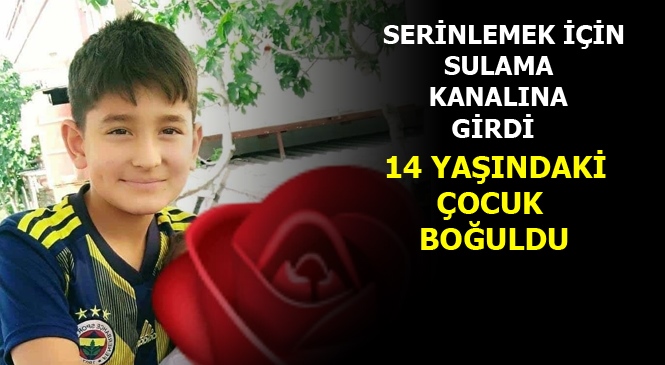 Mersin Tarsus'ta 14 Yaşındaki Çocuk Sulama Kanalında Boğuldu