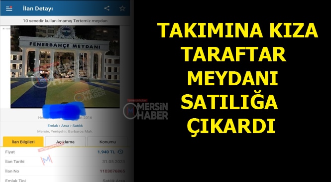 Mersin'de Takımına Kızan Taraftar, Fenerbahçe Meydanını Satılığa Çıkardı