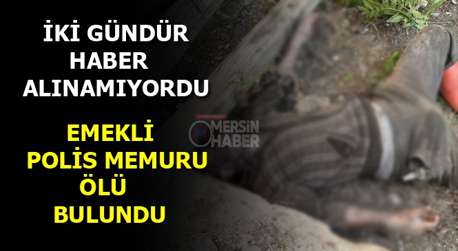 Mersin Tarsus'ta Emekli Polis Memuru Ölü Bulundu