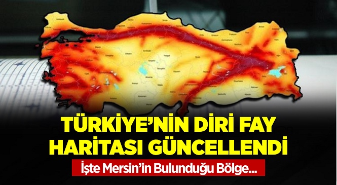 MTA Türkiye’nin Diri Fay Haritasını Güncelledi, İşte Mersin’in Durumu
