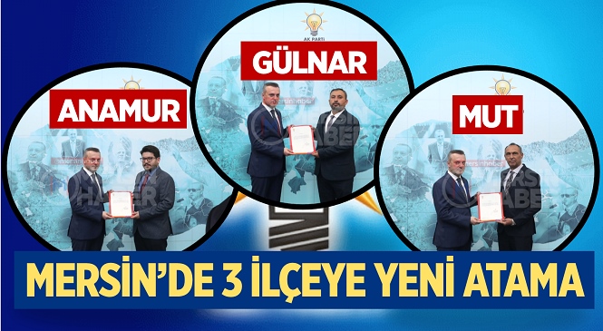 AK Parti Mersin’de 3 İlçenin Başkanlığına Yeni İsimler Getirildi