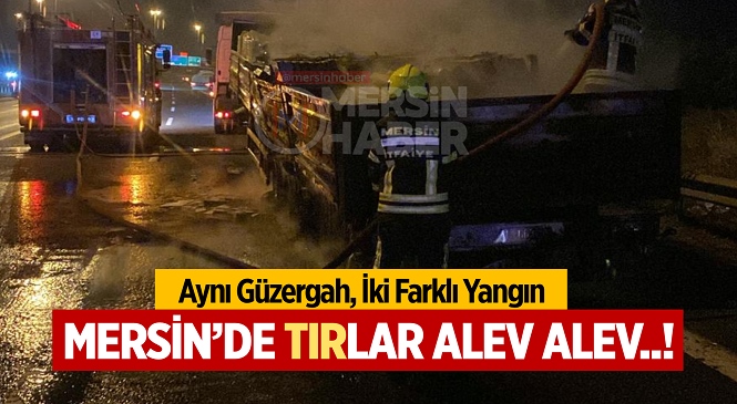 Tarsus-Pozantı İkametinde Seyir Halinde Olan 2 Ayrı Tır Alevlere Teslim Oldu