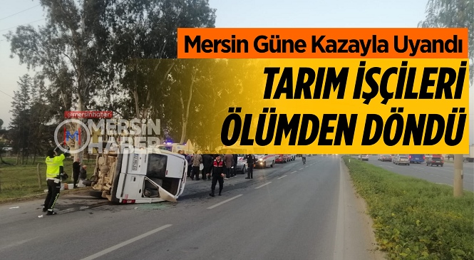 Mersin’in Tarsus İlçesinde Tarım İşçilerini Taşıyan Minibüs, Kamyonetle Çarpıştı 6 Kişi Yaralandı