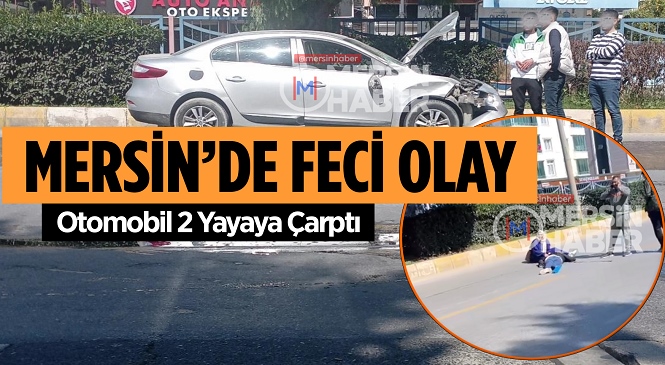 Mersin’in Yenişehir İlçesinde Otomobilin Çarptığı İki Kadından Biri Hayatını Kaybetti