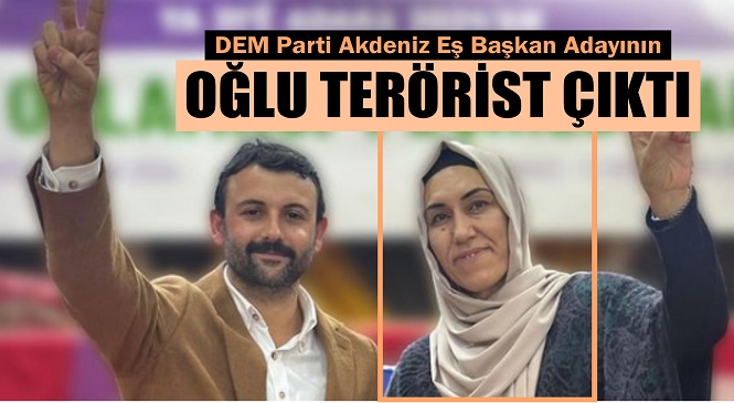 Mersin’de DEM Parti’nin Akdeniz Belediye Eş Başkan Adayı Nuriye Arslan’ın Oğlu Terörist çıktı