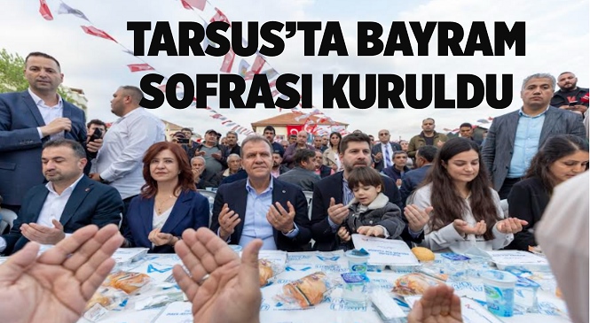 Başkan Vahap Seçer, ‘Bayram Sofrası’nda Tarsus Halkıyla Buluştu