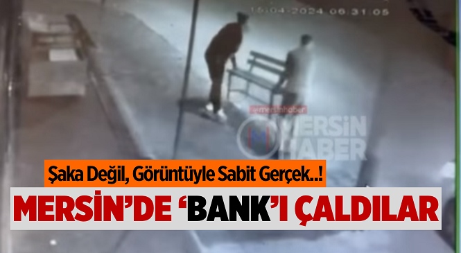 Mersin Mezitli Soli’de Kaldırımda Duran Bank 2 Kişi Tarafından Çalındı