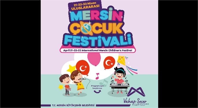 Mersin’de Çocuklar İçin 23 Nisan’ın Ruhuna Yaraşır Bir Festival: 23 Nisan Uluslararası Çocuk Festivali