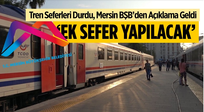 Tren Seferlerinin Durdurulması Kararı Üzerine, Mersin Büyükşehir Devreye Girdi: Tarsus-Mersin Arasında Seferler Artırıldı