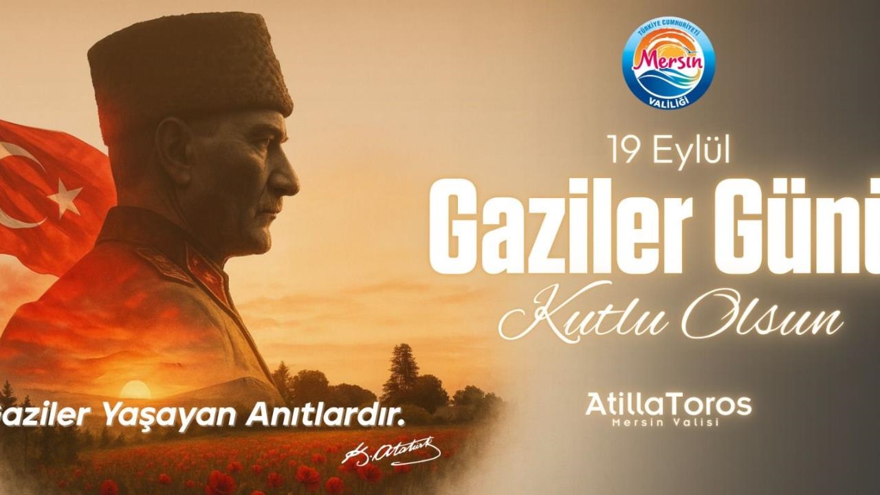 Mersin Valisi Atilla Toros'tan 19 Eylül Gaziler Günü Mesajı