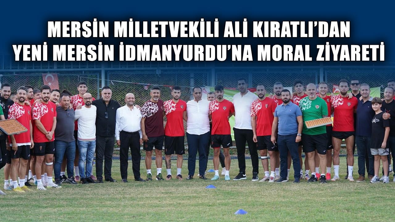 Mersin Milletvekili Ali Kıratlı’dan İdmanyurdu’na Moral Ziyareti