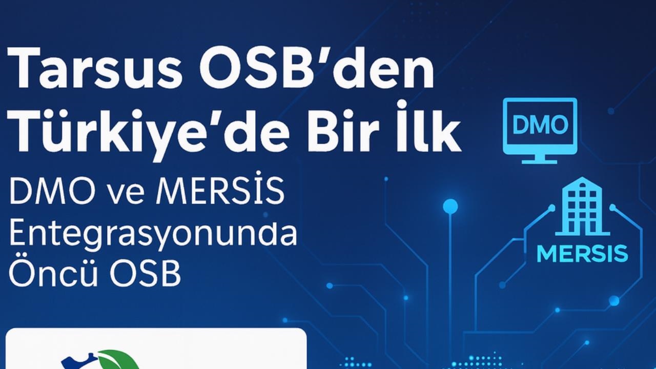 Tarsus OSB’den Türkiye’de Bir İlk: DMO ve Mersis Entegrasyonunda Öncü Adım