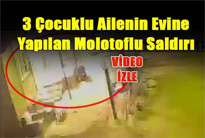 Molotlu Saldırının Video Kaydı Ortaya Çıktı