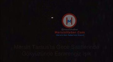 Mersin Tarsus'ta Gece Saatlerinde, Görenler Tarafından Gök Yüzünde Tanımlanamayan Işık Görüldü